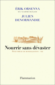 Nourrir sans dévaster. Petit précis de mondialisation - VIII - Orsenna Erik ; Denormandie Julien