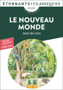Le Nouveau Monde. Histoire d'un voyage fait en la terre du Brésil - Léry Jean de ; Trotot Caroline ; Jullier Laurent