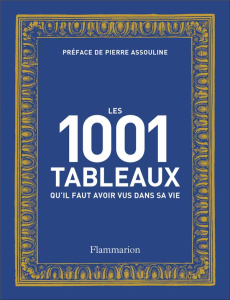 Les 1001 tableaux qu'il faut avoir vus dans sa vie - Assouline Pierre ; Dyer Geoff ; Farthing Stephen