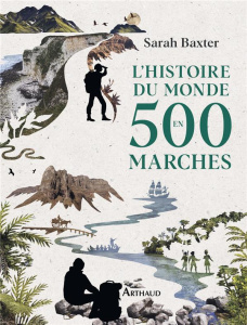 L'histoire du monde en 500 marches - Baxter Sarah ; Bonnot Charles ; Fortoul Caroline