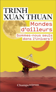 Mondes d'ailleurs. Sommes-nous seuls dans l’Univers ? - Trinh Xuan-Thuan