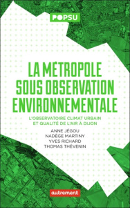 La métropole sous observation environnementale. L'observatoire climat urbain et qualité de l'air à D - Jégou Anne ; Martiny Nadège ; Richard Yves ; Théve