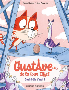 Gustave de la Tour Eiffel Tome 3 : Quel drôle d'oeuf ! - Brissy Pascal ; Pauwels Jess