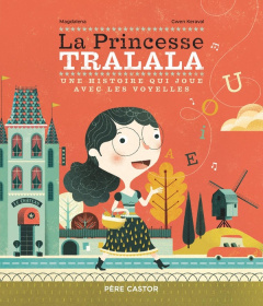 La Princesse Tralala. Une histoire qui joue avec les voyelles - MAGDALENA/KERAVAL
