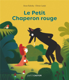 Le Petit Chaperon rouge - Kalicky Anne ; Latyk Olivier ; Grimm Jakob et Wilh