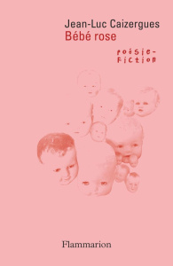 Bébé rose. Poésie-fiction - Caizergues Jean-Luc