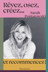 Rêvez, osez, créez... et recommencez ! - Poniatowski Sarah ; Leroux Anne-Sophie ; Van Rie H