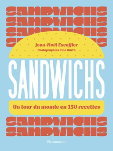 Sandwichs. Un tour du monde en 150 recettes - Escoffier Jean-Noël ; Nurra Rina