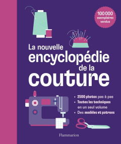 La nouvelle encyclopédie de la couture. Apprendre pas-à-pas à créer des vêtements et des ouvrages po - Smith Alison ; Tronchet Aurélie