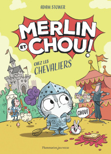 Merlin et Chou : Merlin et Chou chez les chevaliers - Stower Adam ; Clévy Claire-Marie