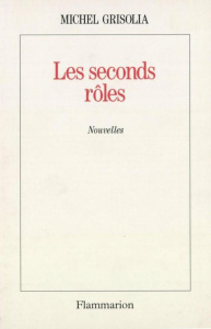 Les seconds rôles - Grisolia Michel
