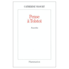 Pense à Tolstoï. [nouvelles - Vigourt Catherine