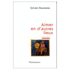 Aimer en d'autres lieux - Roumette Sylvain