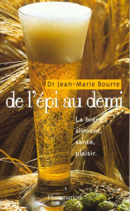 De l'épi au demi. La bière : aliment, santé, plaisir - Bourre Jean-Marie