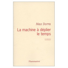 La machine à déplier le temps. Romans - Dorra Max