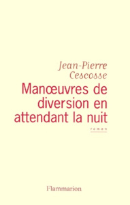 Manoeuvres de diversion en attendant la nuit - Cescosse Jean-Pierre