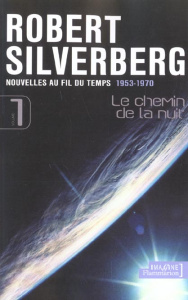 Nouvelles au fil du temps (1953-1970). Volume 1, Le chemin de la nuit - Silverberg Robert