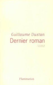 Dernier roman - Dustan Guillaume