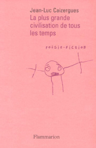 La plus grande civilisation de tous les temps - Caizergues Jean-Luc