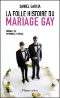La folle histoire du mariage gay - Garcia Daniel ; Pierrat Emmanuel
