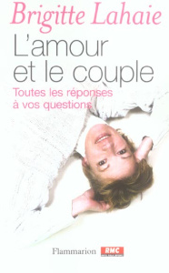 L'amour et le couple. Toutes les réponses à vos questions - Lahaye Brigitte
