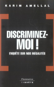Discriminez-moi. Enquête sur nos inégalités - Amellal Karim