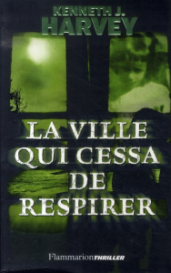 La ville qui cessa de respirer - Harvey Kenneth J. ; Saint-Martin Lori ; Gagné Paul