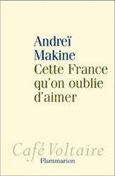Cette France qu'on oublie d'aimer - Makine Andreï