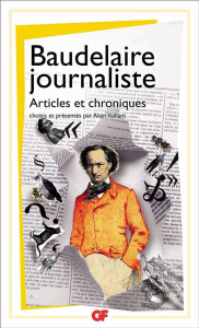 Baudelaire journaliste. Articles et chroniques - Baudelaire Charles ; Vaillant Alain