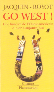 Go West ! Une histoire de l'Ouest américain d'hier à aujourd'hui - Jacquin Philippe ; Royot Daniel