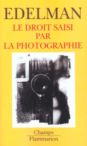 Le droit saisi par la photographie suivi de Le personnage et son double. La rue et le droit d'auteur - Edelman Bernard