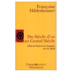 Du Siècle d'or au Grand Siècle. L'Etat en France et en Espagne, XVIème-XVIIème siècle - Hildesheimer Françoise