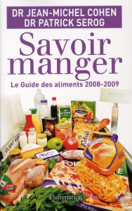 Savoir manger. Le guide des aliments, Edition 2008-2009 - Cohen Jean-Michel ; Sérog Patrick