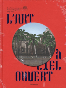 L'art à ciel ouvert. Commandes publiques en France 1983-2007 - Cros Caroline ; Le Bon Laurent ; Kaeppelin Olivier