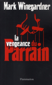 La vengeance du Parrain - Winegardner Mark ; Farcot Matthieu