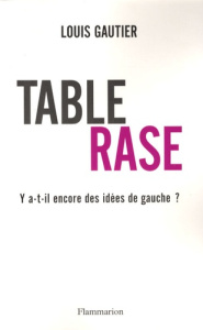 Table rase. Y a-t-il encore des idées de gauche ? - Gautier Louis