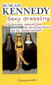 Sexy Dressing. Violences sexuelles et érotisation de la domination - Kennedy Duncan ; Xifaras Mikhaïl