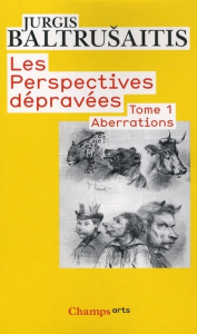 Les perspectives dépravées. Tome 1 : Aberrations, essai sur la légende des formes - Baltrusaitis Jurgis