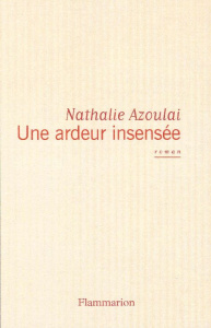 Une ardeur insensée - Azoulai Nathalie