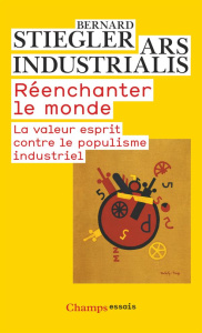 Réenchanter le monde. La valeur esprit contre le populisme industriel - Stiegler Bernard