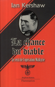 La chance du diable. Le récit de l'opération Walkyrie - Kershaw Ian ; Dauzat Pierre-Emmanuel