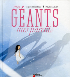 Mes géants mes parents - Lestrade Agnès de ; Goust Mayalen