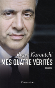Mes quatre vérités - Karoutchi Roger