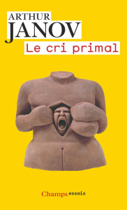 Le cri primal. Thérapie primale : traitement pour la guérison de la névrose, Edition revue et corrig - Janov Arthur ; Etoré Jeanne ; Daunic France