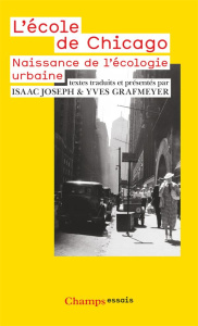 L'école de Chicago. Naissance de l'écologie urbaine - Grafmeyer Yves ; Joseph Isaac