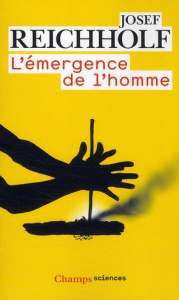 L'émergence de l'homme. L'apparition de l'homme et ses rapports avec la nature - Reichholf Josef ; Etoré Jeanne