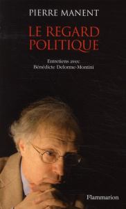 Le regard politique - Manent Pierre ; Delorme-Montini Bénédicte