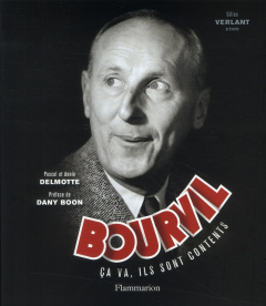 Bourvil. Ca va, ils sont contents - Delmotte Pascal ; Delmotte Annie ; Verlant Gilles