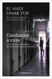 Condamné à vie. Le cri du coeur d'un détenu qui préférerait la mort à la prison - El Hadj Omar Top ; Lumbroso Pierre ; Séranot Chris