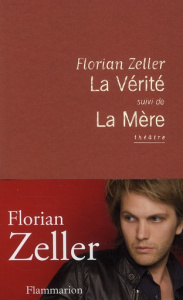 La Vérité ; La Mère - Zeller Florian
